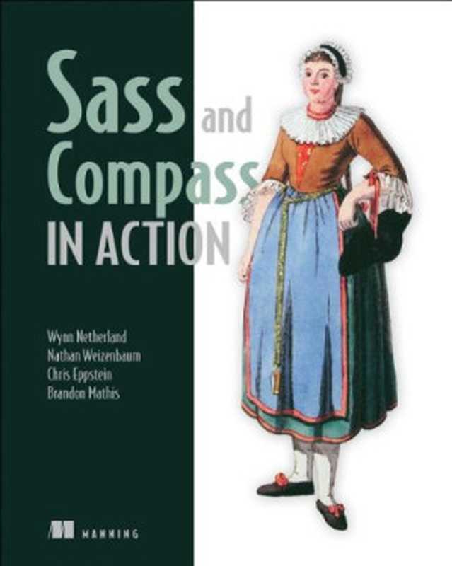 Sass and Compass in Action(Wynn Netherland, Nathan Weizenbaum, Chris Eppstein, Brandon Mathis)(Manning Publications 2013)
