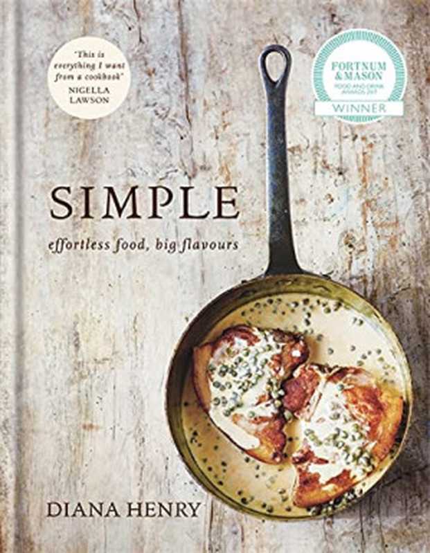 Simple: Effortless Food, Big Flavors(Diana Henry)(Hachette UK 2016)