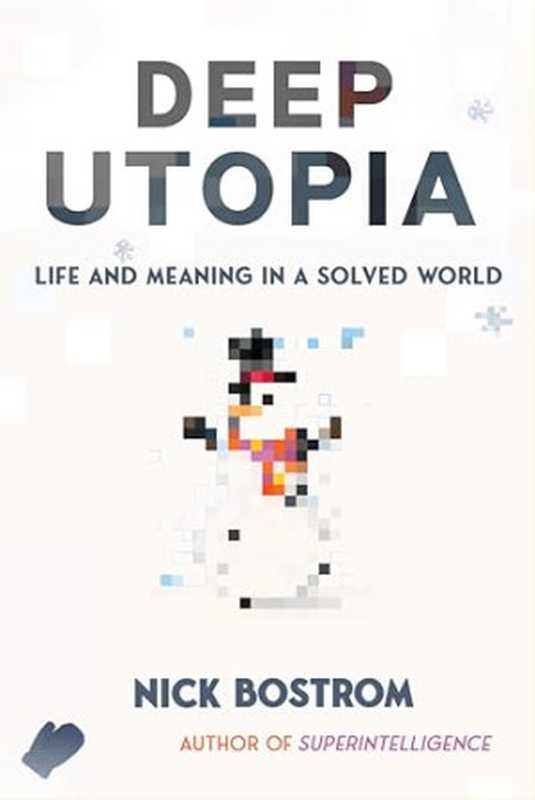 Deep Utopia(Nick Bostrom)(Ideapress Publishing 2024)