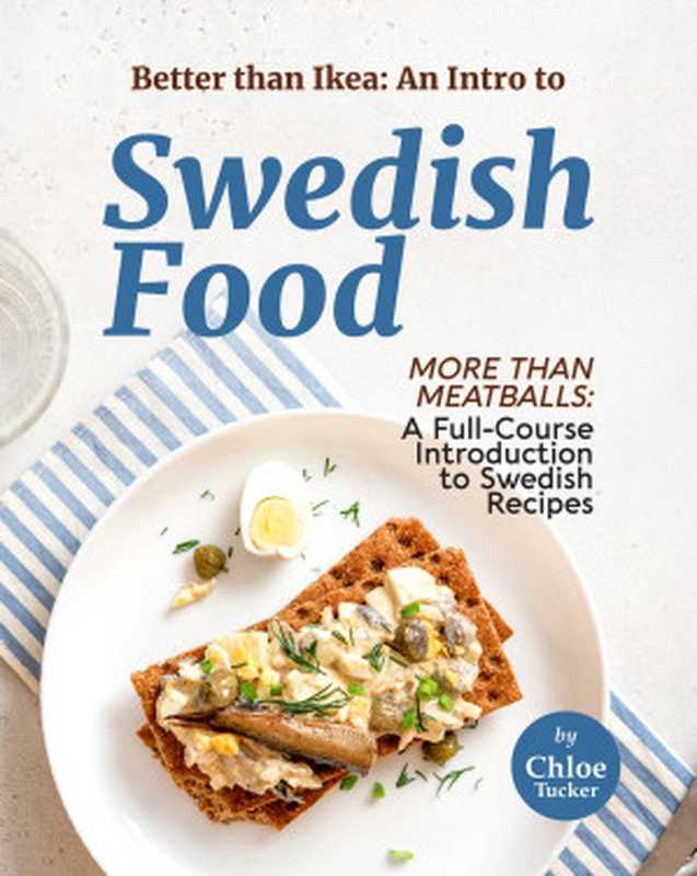Better than Ikea： An Intro to Swedish Food： More than Swedish Meatballs： A Full-Course Introduction to Swedish Food（Tucker， Chloe）（2021）