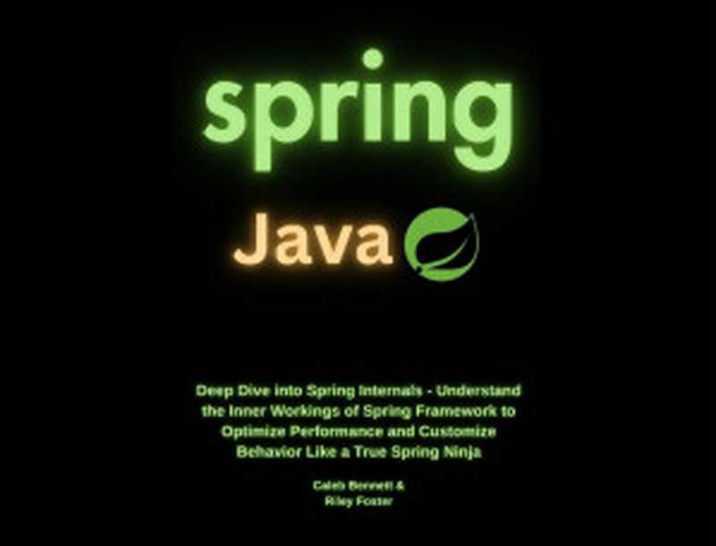 Spring Java. Deep Dive into Spring Internals...2024(Bennett C.)(2024)