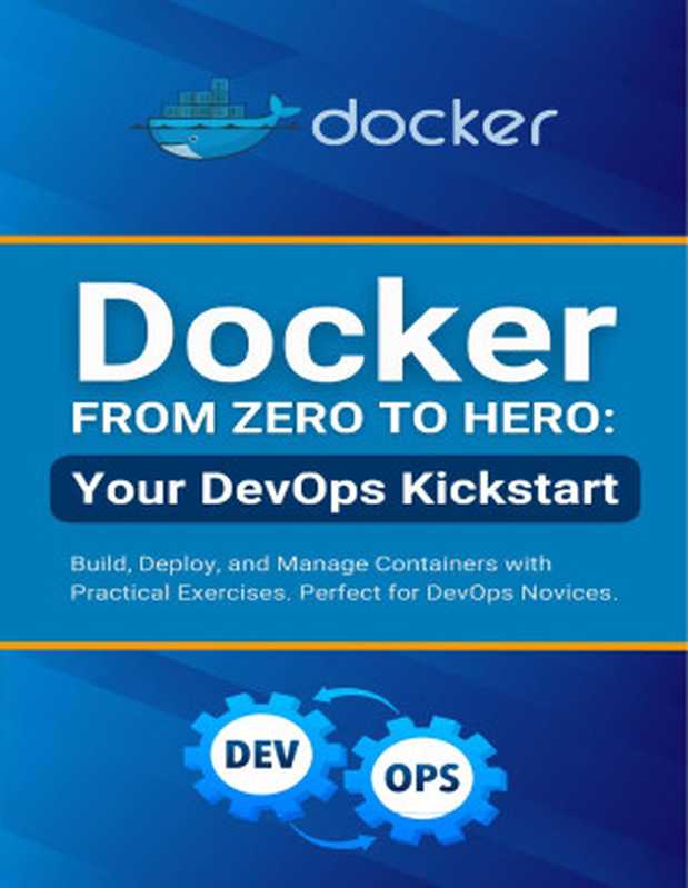 Docker from Zero to Hero: Your DevOps Kickstart: Build, Deploy, and Manage Containers with Practical Exercises. Perfect for DevOps Novices(Parvin, R.)(Independently Published 2024)