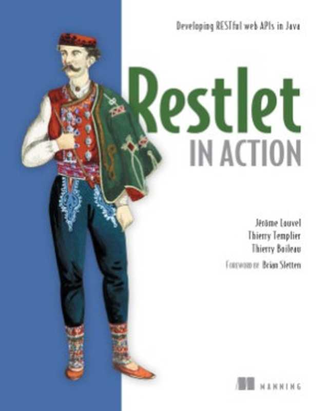 Restlet in Action Developing RESTful web APIs in Java(Jerome Louvel, Thierry Templier, Thierry Boileau)(Manning Publications 2012)