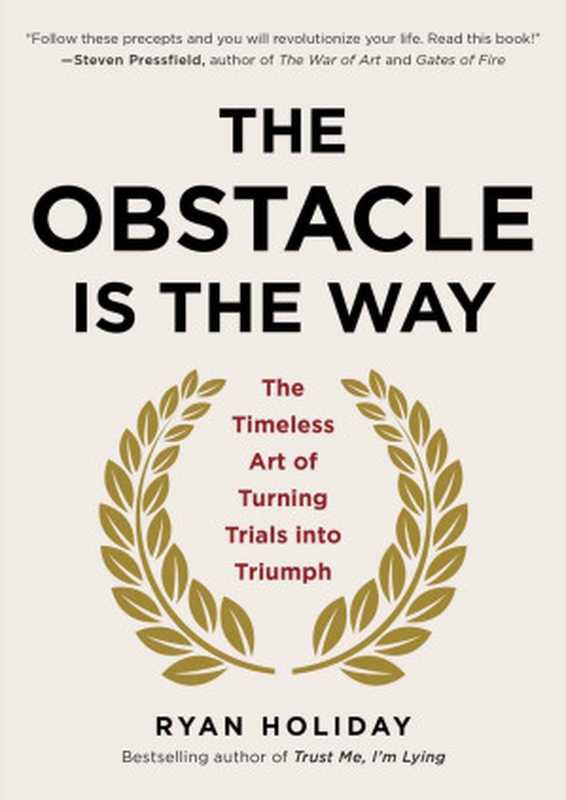 The Obstacle Is the Way: The Timeless Art of Turning Trials Into Triumph(Ryan Holiday)(Portfolio Hardcover 2014)