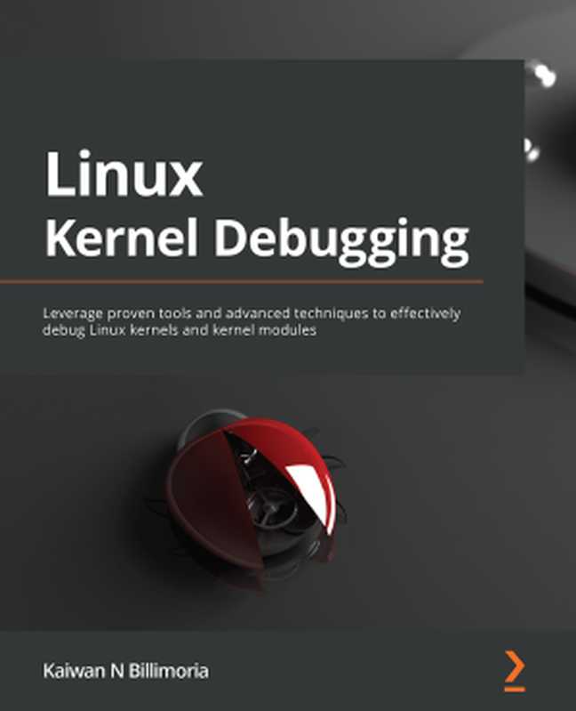 Linux Kernel Debugging: Leverage open source tools and advanced techniques to debug Linux kernel or module issues(Kaiwan N Billimoria)(-.- 2022)