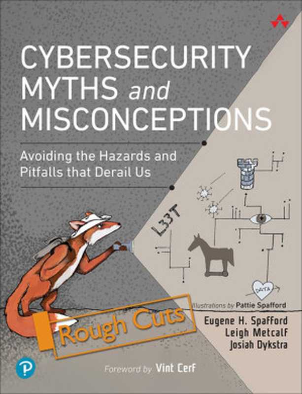 Cybersecurity Myths and Misconceptions: Avoiding the Hazards and Pitfalls that Derail Us (ROUGH CUTS)(Eugene H. Spafford, Leigh Metcalf, Josih Dykstra)(Addison-Wesley Professional 2023)