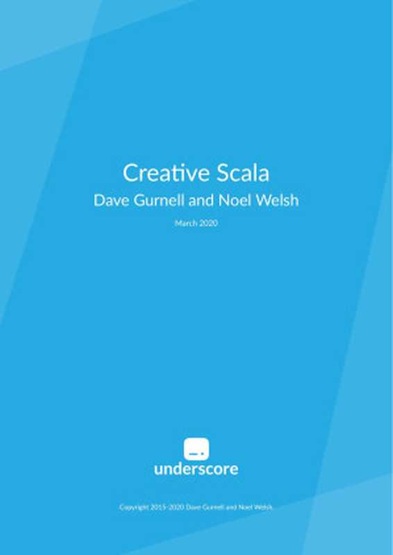 Creative Scala(Dave Gurnell & Noel Welsh)(Underscore Consulting LLP 2020)