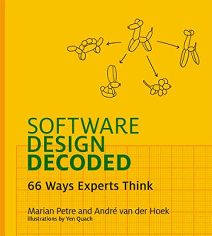 Software Design Decoded： 66 Ways Experts Think（Marian Petre， André van der Hoek (Authors)， Yen Quach (Illustrator)）（The MIT Press 2016）