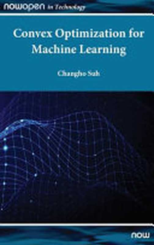 Convex Optimization for Machine Learning(Changho Suh)(now Publishers Inc. 2022)