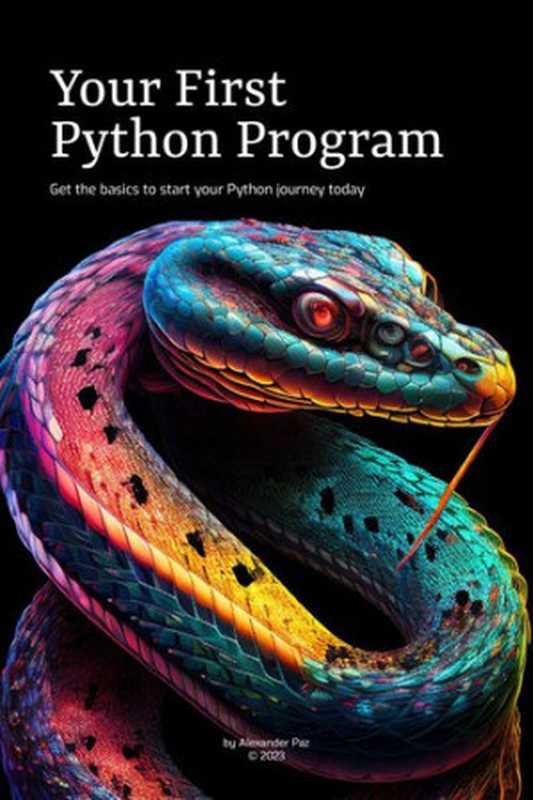 Your First Python Program: Get the basics to start your Python journey today(Alexander Paz)(Independently published 2023)