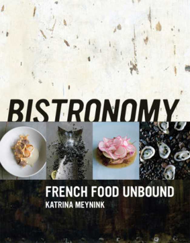 Bistronomy ： French Food Unbound（Katrina Meynink）（Murdoch Books 2014）