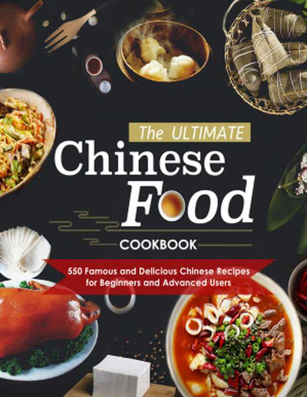 The Ultimate Chinese Food Cookbook : 500 Famous and Delicious Chinese Recipes for Beginners and Advanced Users(Twania Wade)(2022)