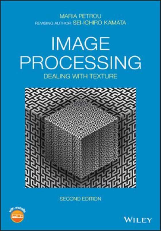 Image Processing: Dealing with Texture(Maria Petrou, Sei-ichiro Kamata)(John Wiley & Sons 2021)