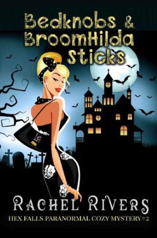 Bedknobs & Broomhilda Sticks (Hex Falls Witch Mystery 2)(Ruby Rivers (Rachel Rivers))(Bookmarked 2020)