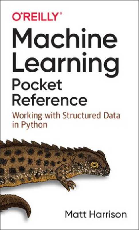 Machine Learning Pocket Reference： Working with Structured Data in Python（Matt Harrison）（O