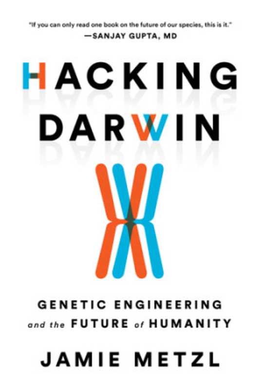 Hacking Darwin Genetic Engineering and the Future of Humanity(Jamie Metzl)(2019)