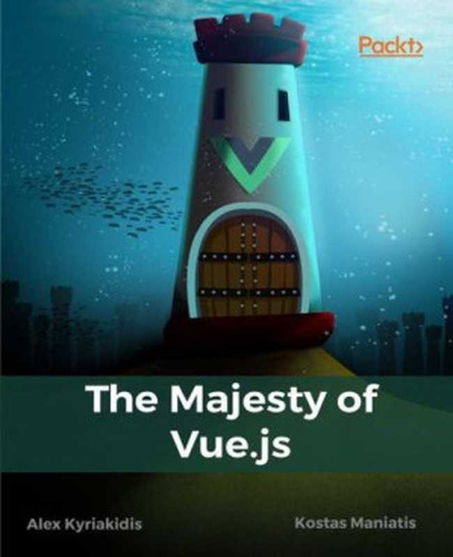 The Majesty of Vue.js(Alex Kyriakidis, Kostas Maniatis)(Packt Publishing 2016)