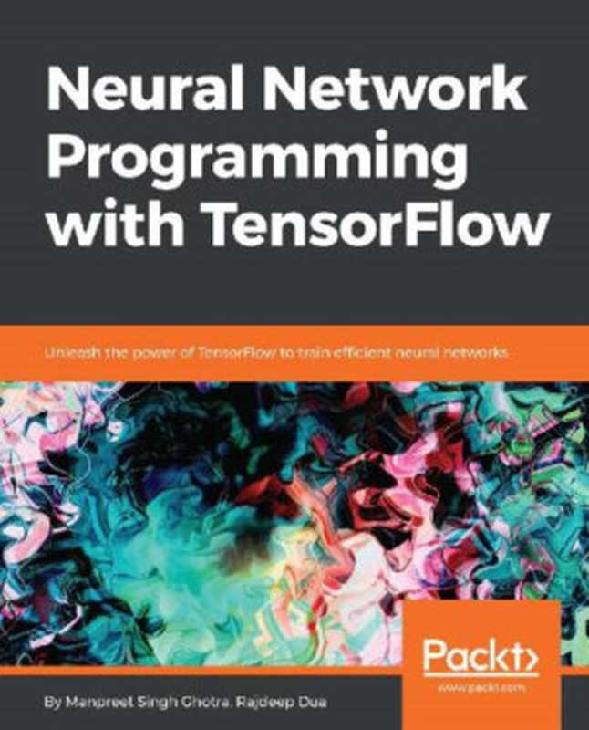 Neural Network Programming with TensorFlow(Manpreet Singh Ghotra, Rajdeep Dua)(Packt Publishing 2018)