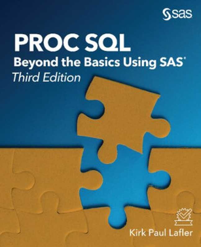 PROC SQL： Beyond the Basics Using SAS， Third Edition（Kirk Paul Lafler）（SAS Institute 2019）