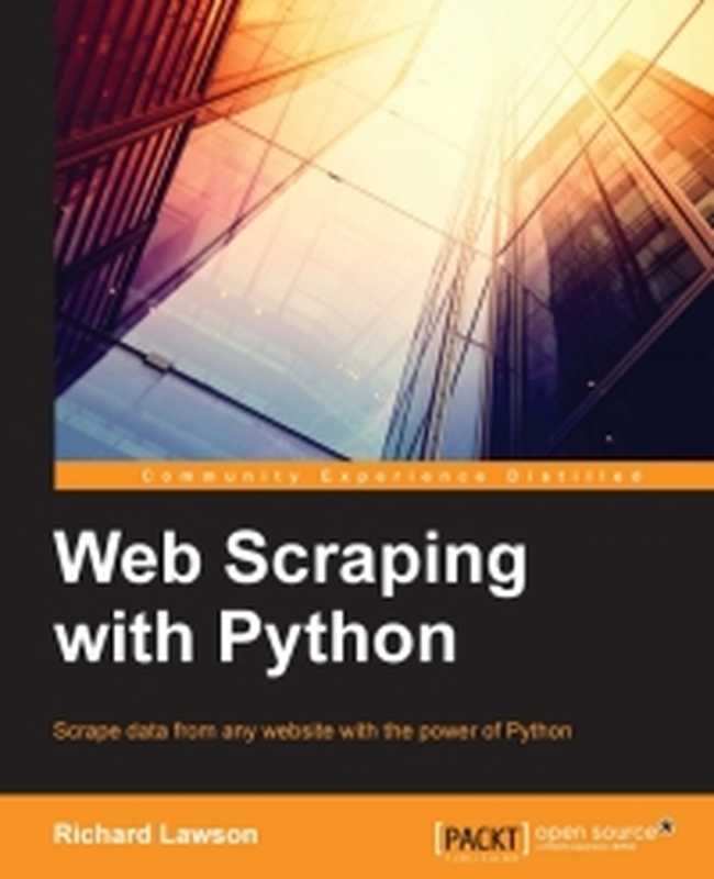 Web Scraping with Python: Successfully scrape data from any website with the power of Python(Richard Lawson)(Packt Publishing 2015)