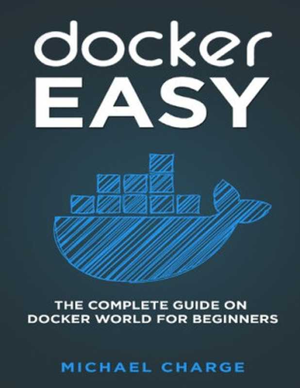 Docker Easy: The Complete Guide on Docker World for Beginners(Charge, Michael)(Independently published 2020)