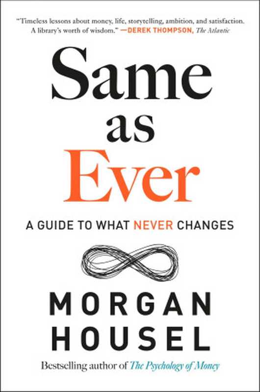 Same as Ever: A Guide to What Never Changes(Morgan Housel)(Penguin Publishing Group 2023)