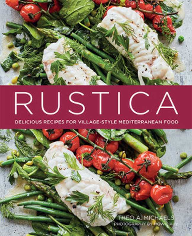 Rustica： Delicious Recipes for Village-Style Mediterranean Food（Theo A. Michaels）（Ryland Peters & Small 2020）