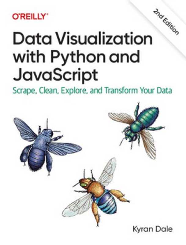 Data Visualization with Python and JavaScript: Scrape, Clean, Explore, and Transform Your Data(Kyran Dale)(O’Reilly Media 2023)
