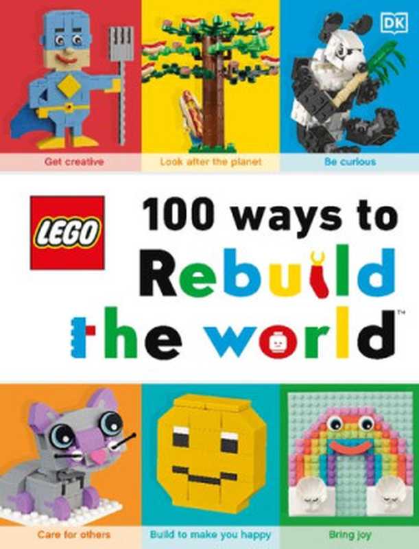 Lego 100 Ways to Rebuild the World: Get Inspired to Make the World an Awesome Place!(Helen Murray)(DK Publishing (Dorling Kindersley) 2020)