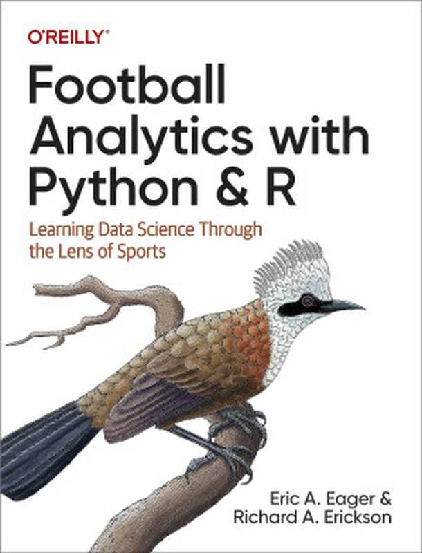 Football Analytics with Python and R： Learning Data Science Through the Lens of Sports（Eric A. Eager， Richard A. Erickson）（O
