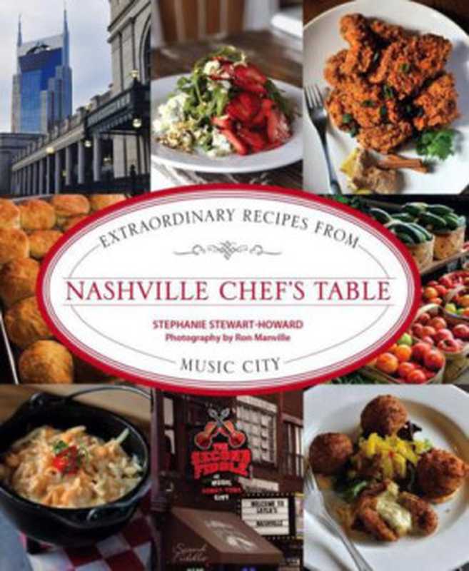 Nashville Chef’s Table: Extraordinary Recipes from Music City(Stephanie Stewart-Howard)(2014)