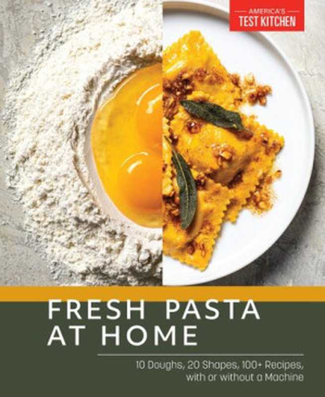 Fresh Pasta at Home : 10 Doughs, 20 Shapes, 100+ Recipes, with or without a Machine(America