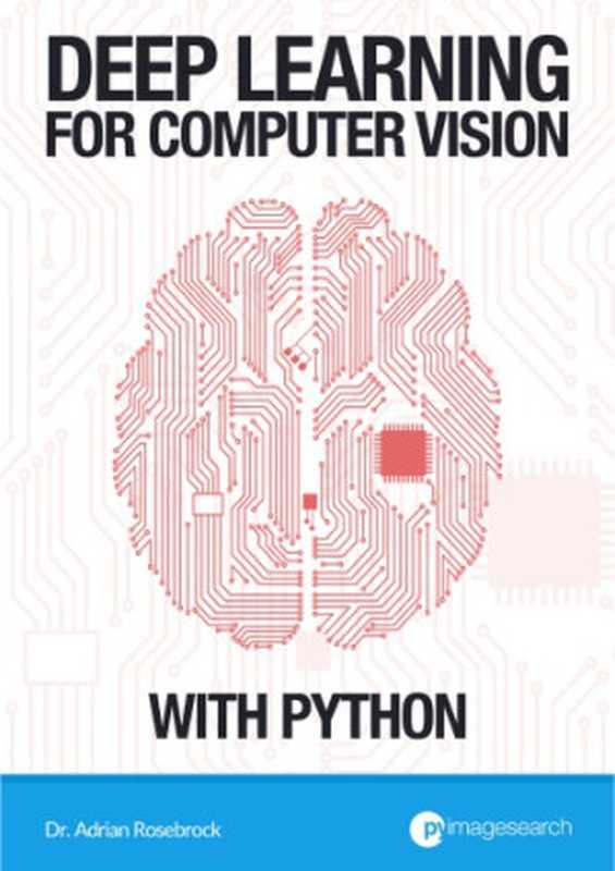 Deep Learning for Computer Vision with Python, Volume 3(Adrian Rosebrock)(PyImageSearch 2017)