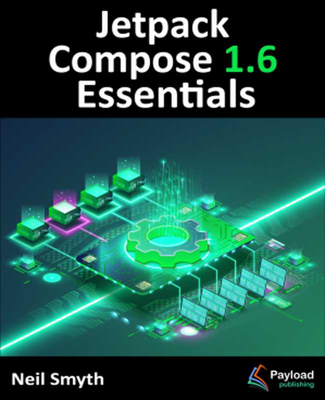 Jetpack Compose 1.6 Essentials: Developing Android Apps with Jetpack Compose 1.6, Android Studio, and Kotlin(Neil Smyth)(2024)