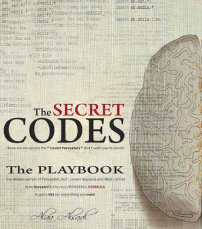 The Secret Codes： The Ultimate Formula of Mind Control ， NLP ， Body language， Covert Hypnosis and Persuasion secrets For Business USE（Alsadi， Alaa）（2015）
