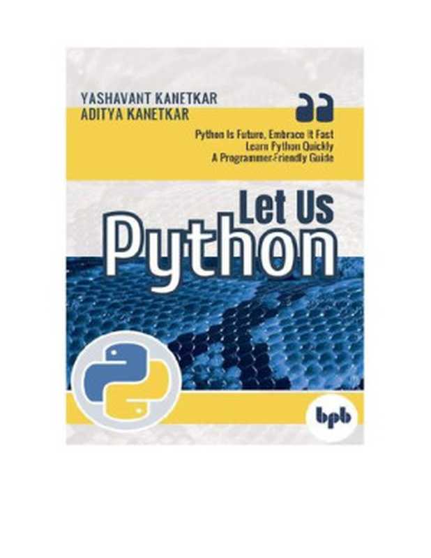 Let Us Python (1st Ed.)(Yashavant Kanetkar, Aditya Kanetkar)(BPB Publications 2019)