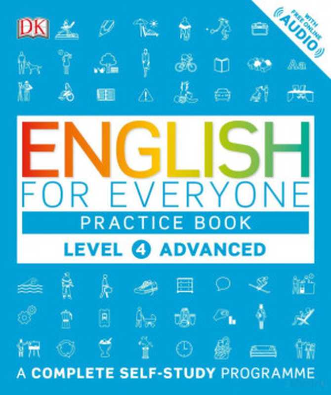English for Everyone Level 4 Advanced Practice Book A Complete Self-Study Program(Claire Hart Tim Bowen Susan Barduhn)(DK Dorling Kindersley 2016)