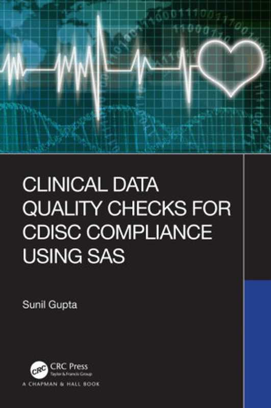 Clinical Data Quality Checks for CDISC Compliance Using SAS(Sunil Gupta (Author))(Chapman and Hall CRC 2019)