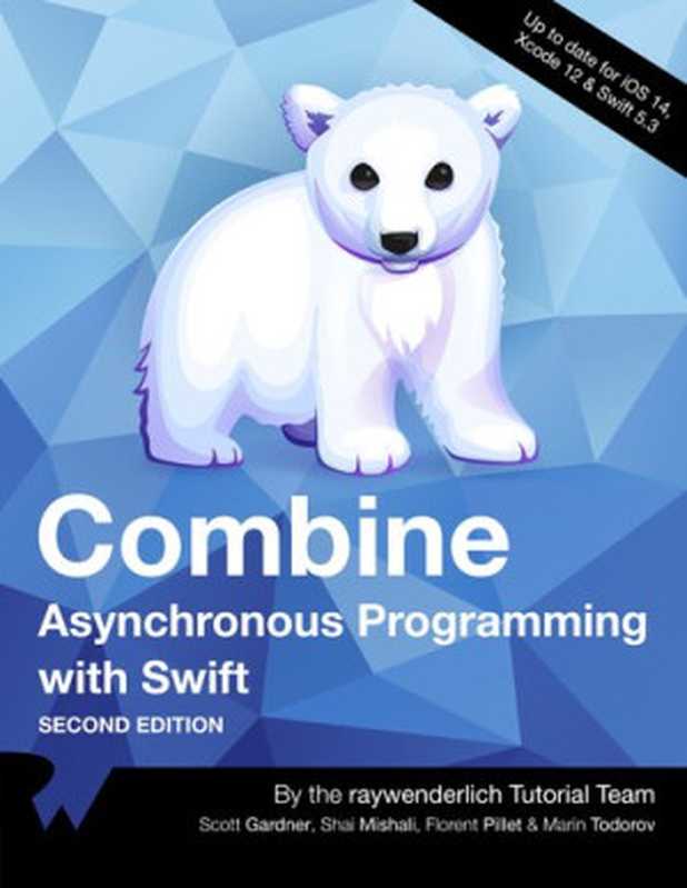 Combine: Asynchronous Programming with Swift(Marin Todorov; Scott Gardner; Shai Mishali; Florent Pillet)(Ray Wenderlich 2022)