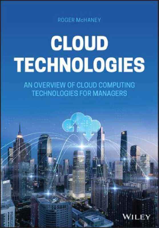 Cloud Technologies: An Overview of Cloud Computing Technologies for Managers(McHaney, Roger)(Wiley 2021)