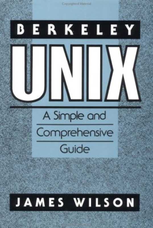 Berkeley Unix: a simple and comprehensive guide(James Wilson)(Wiley 1991)