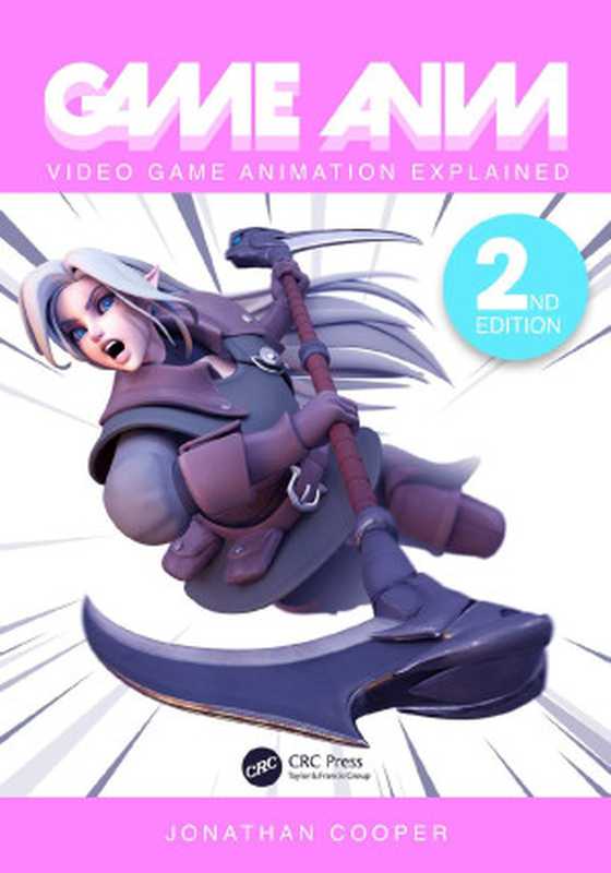 Game Anim: Video Game Animation Explained 2nd Edition(Jonathan Cooper)(CRC Press 2021)