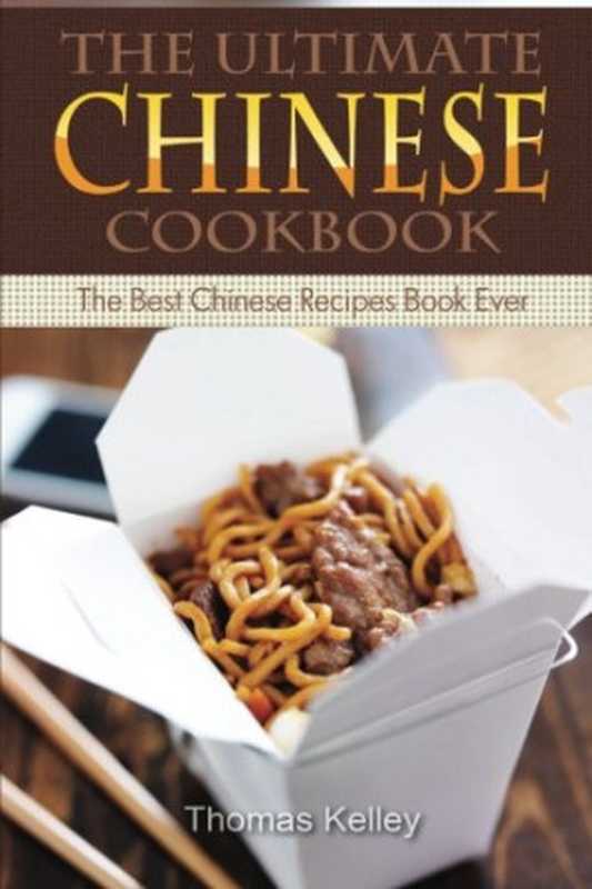 The Ultimate Chinese Cookbook： The Best Chinese Recipes Book Ever（Kelley， Thomas）（CreateSpace Independent Publishing Platform 2015）