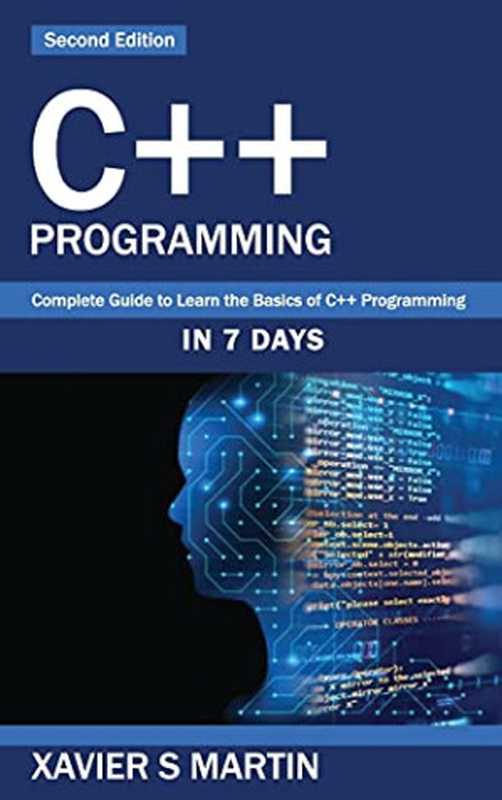 C++ Programming： Complete Guide to Learn the Basics of C++ Programming in 7 days（Xavier S Martin）（Webmatt Publishing Ltd 2021）