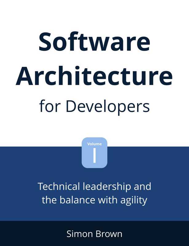 Software Architecture for Developers： Vol 1 Technical leadership and the balance with agility（Simon Brown）（Leanpub 2018）