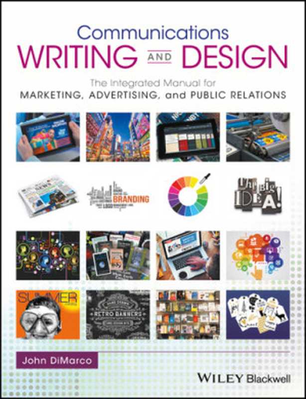 Communications Writing and Design: The Integrated Manual for Marketing, Advertising, and Public Relations(John DiMarco)(Wiley-Blackwell 2017)