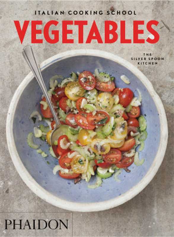 The Italian Cooking School: Vegetables(Liz Haarala Hamilton, Max Haarala Hamilton, The Silver Spoon Kitchen)(Phaidon Press 2016)