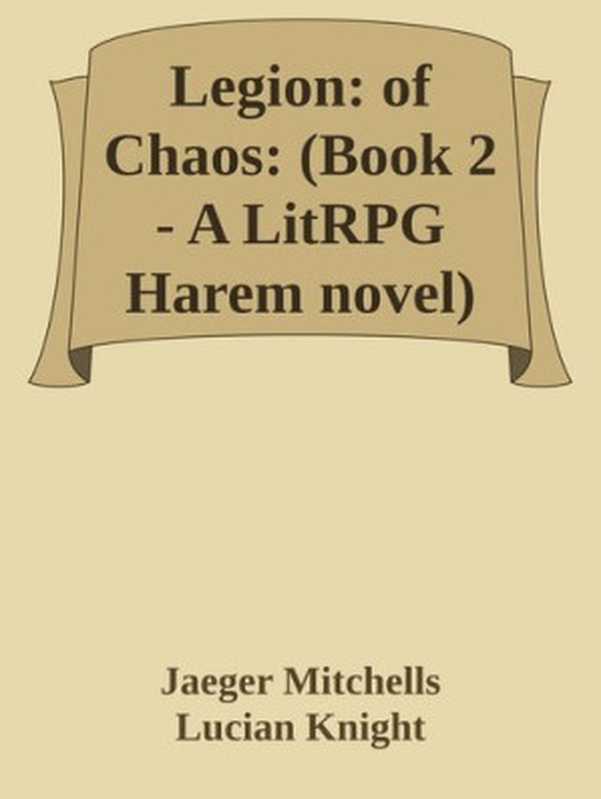 Legion: of Chaos, Book 2 (A LitRPG Harem Novel)(Jaeger Mitchells; Lucian Knight)(2020)