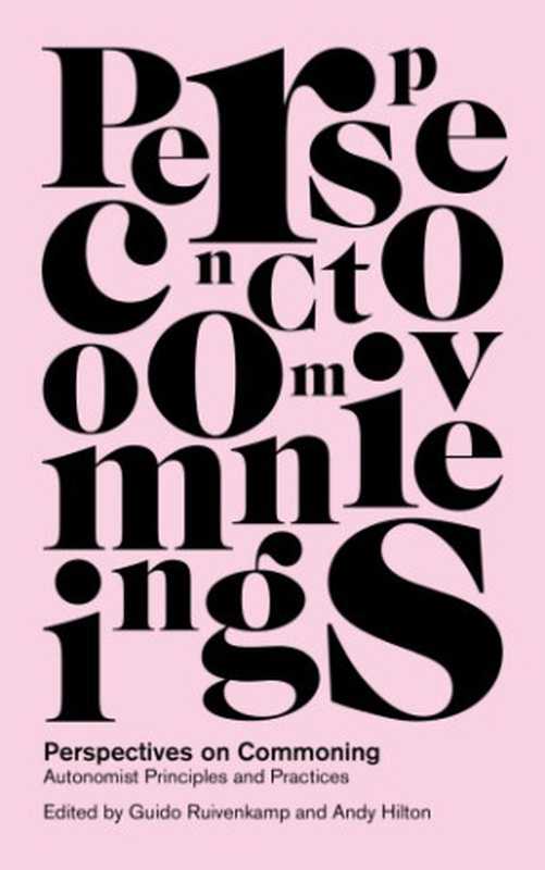 Perspectives on Commoning: Autonomist Principles and Practices(Guido Ruivenkamp, Andy Hilton)(Zed Books 2017)