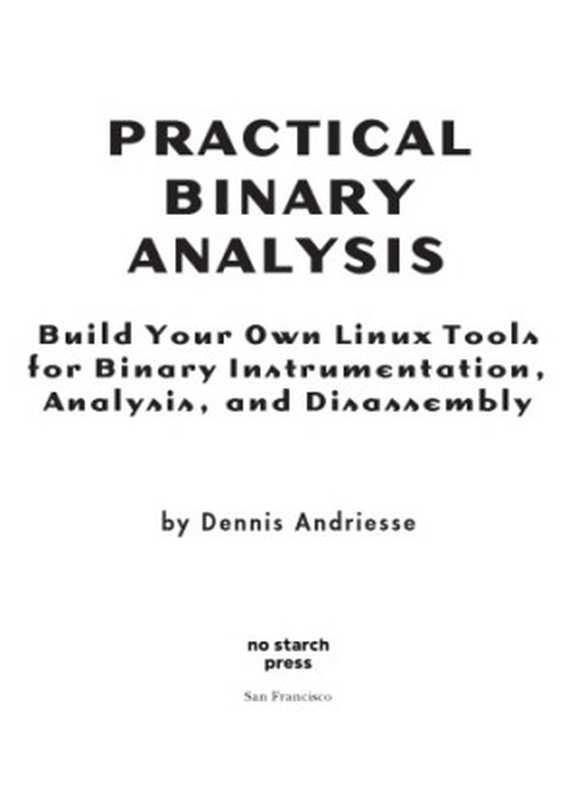 Practical Binary Analysis. Build your own Linux Tools for Binary Instrumentation， Analysis and Disassembly（Dennis Andriesse）（No Starch 2018）